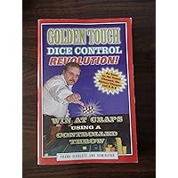 Golden Touch Dice Control Revolution! How to Win at Craps Using a Controlled Dice Throw! Golden Touch Dice Control Revolution! How to Win at Craps Using a Controlled Dice Throw! Paperback