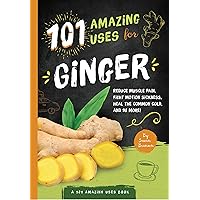 101 Amazing Uses For Ginger: Reduce Muscle Pain, Fight Motion Sickness, Heal the Common Cold and 98 More! (Volume 4) 101 Amazing Uses For Ginger: Reduce Muscle Pain, Fight Motion Sickness, Heal the Common Cold and 98 More! (Volume 4) Paperback Kindle