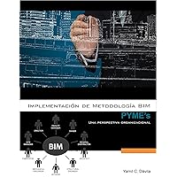 Implementación de Metodología BIM para PYME's: Una perspectiva organizacional (Spanish Edition)