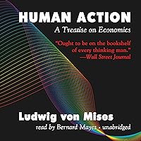 Human Action: A Treatise on Economics Human Action: A Treatise on Economics Kindle Paperback Audible Audiobook Hardcover
