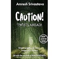Caution! Twists Ahead!: 7 Gripping Stories of Crime, Suspense & Mystery Lit with the wisdom of BHAGWAD GITA Caution! Twists Ahead!: 7 Gripping Stories of Crime, Suspense & Mystery Lit with the wisdom of BHAGWAD GITA Kindle Paperback