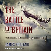 The Battle of Britain: Five Months That Changed History; May-October 1940 The Battle of Britain: Five Months That Changed History; May-October 1940 Audible Audiobook Paperback Kindle Hardcover Audio CD
