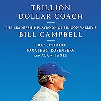 Trillion Dollar Coach: The Leadership Playbook of Silicon Valley's Bill Campbell Trillion Dollar Coach: The Leadership Playbook of Silicon Valley's Bill Campbell Audible Audiobook Hardcover Kindle Audio CD