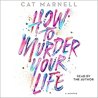 How to Murder Your Life: A Memoir How to Murder Your Life: A Memoir Audible Audiobook Paperback Kindle Hardcover