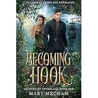 Becoming Hook: A Villainous Peter Pan Retelling (Legends of Neverland Book 1)