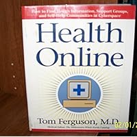 Health Online: How To Find Health Information, Support Groups, And Self Help Communities In Cyberspace Health Online: How To Find Health Information, Support Groups, And Self Help Communities In Cyberspace Paperback