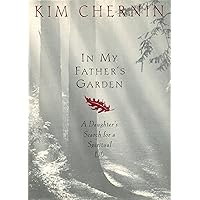In My Father's Garden: A Daughter's Search for a Spiritual Life In My Father's Garden: A Daughter's Search for a Spiritual Life Kindle Hardcover Paperback