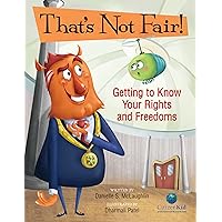 That’s Not Fair!: Getting to Know Your Rights and Freedoms (CitizenKid) That’s Not Fair!: Getting to Know Your Rights and Freedoms (CitizenKid) Kindle Hardcover