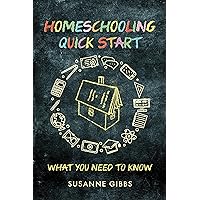 Homeschooling Quick Start: What You Need to Know Homeschooling Quick Start: What You Need to Know Kindle Paperback