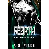 Rebirth: A Sci-fi Alien Invasion Romance (Captured Earth Book 5) Rebirth: A Sci-fi Alien Invasion Romance (Captured Earth Book 5) Kindle Paperback