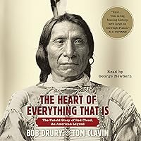 The Heart of Everything That Is: The Untold Story of Red Cloud, An American Legend The Heart of Everything That Is: The Untold Story of Red Cloud, An American Legend Audible Audiobook Paperback Kindle Hardcover Audio CD