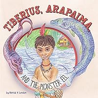 Tiberius, Arapaima, and the Monster Eel