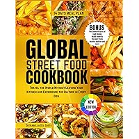 GLOBAL STREET FOOD COOKBOOK: Travel The World Without Leaving Your Kitchen And Experience The Culture In Every Dish GLOBAL STREET FOOD COOKBOOK: Travel The World Without Leaving Your Kitchen And Experience The Culture In Every Dish Kindle Paperback