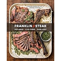 Franklin Steak: Dry-Aged. Live-Fired. Pure Beef. [A Cookbook] Franklin Steak: Dry-Aged. Live-Fired. Pure Beef. [A Cookbook] Hardcover Kindle