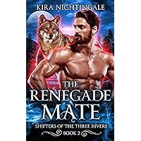 The Renegade Mate: A Fated Mates Shifter Romance (Shifters of the Three Rivers Book 2) The Renegade Mate: A Fated Mates Shifter Romance (Shifters of the Three Rivers Book 2) Kindle