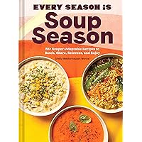 Every Season Is Soup Season: 85+ Souper-Adaptable Recipes to Batch, Share, Reinvent, and Enjoy Every Season Is Soup Season: 85+ Souper-Adaptable Recipes to Batch, Share, Reinvent, and Enjoy Hardcover Kindle