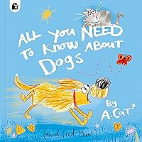 All You Need To Know About Dogs: By A. Cat All You Need To Know About Dogs: By A. Cat Kindle Hardcover