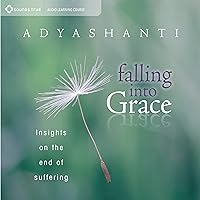 Falling into Grace: Insights on the End of Suffering Falling into Grace: Insights on the End of Suffering Audible Audiobook Paperback Kindle Hardcover Audio CD