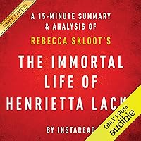 The Immortal Life of Henrietta Lacks by Rebecca Skloot: A 15-minute Summary & Analysis The Immortal Life of Henrietta Lacks by Rebecca Skloot: A 15-minute Summary & Analysis Audible Audiobook