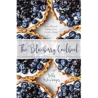 The Blueberry Cookbook: Year-Round Dishes from Field to Table The Blueberry Cookbook: Year-Round Dishes from Field to Table Hardcover Kindle