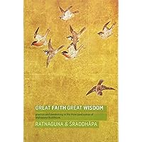 Great Faith, Great Wisdom: Practice and Awakening in the Pure Land Sutras of Mahayana Buddhism Great Faith, Great Wisdom: Practice and Awakening in the Pure Land Sutras of Mahayana Buddhism Paperback Kindle