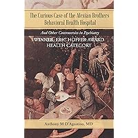 The Curious Case of the Alexian Brothers Behavioral Health Hospital: And Other Controversies in Psychiatry The Curious Case of the Alexian Brothers Behavioral Health Hospital: And Other Controversies in Psychiatry Kindle Paperback
