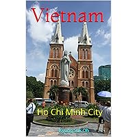 Vietnam: Ho Chi Minh City Vietnam: Ho Chi Minh City Kindle Paperback