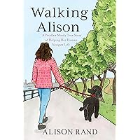 Walking Alison: A Poodle's Mostly True Story of Helping Her Human Navigate Life Walking Alison: A Poodle's Mostly True Story of Helping Her Human Navigate Life Paperback Kindle Audible Audiobook