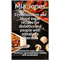 51 metabolism and blood sugar recipes for diabetics and people with metabolic disorders: Formulas for every concern. Delicious, uncomplicated, healthy and sustainable 51 metabolism and blood sugar recipes for diabetics and people with metabolic disorders: Formulas for every concern. Delicious, uncomplicated, healthy and sustainable Kindle Paperback