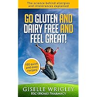 Go Gluten and Dairy Free and Feel Great!: 100 quick and easy recipes plus the science explained: causes of allergies and intolerances,diagnosis and treatment options. Go Gluten and Dairy Free and Feel Great!: 100 quick and easy recipes plus the science explained: causes of allergies and intolerances,diagnosis and treatment options. Kindle Paperback