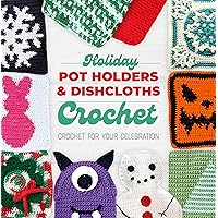 Holiday Pot Holders and Dishcloths Crochet: Crochet for Your Celebration: Dishcloth Crochet Book Holiday Pot Holders and Dishcloths Crochet: Crochet for Your Celebration: Dishcloth Crochet Book Kindle Paperback