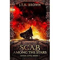 Scab Among the Stars (Lunar Lives Book 1) Scab Among the Stars (Lunar Lives Book 1) Kindle Paperback