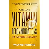 Why Are Vitamin D Recommendations So Controversial?: Is it Because Medical Researchers Are Failing to Consider a Critical Interaction? Why Are Vitamin D Recommendations So Controversial?: Is it Because Medical Researchers Are Failing to Consider a Critical Interaction? Kindle Paperback