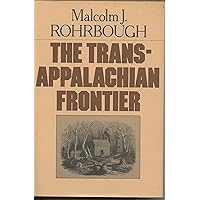 The Trans-Appalachian Frontier: People, Societies, and Institutions, 1775-1850 The Trans-Appalachian Frontier: People, Societies, and Institutions, 1775-1850 Hardcover Kindle Paperback