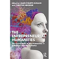The Entrepreneurial Humanities The Entrepreneurial Humanities Kindle Hardcover Paperback
