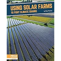 Using Solar Farms to Fight Climate Change (Fighting Climate Change With Science) Using Solar Farms to Fight Climate Change (Fighting Climate Change With Science) Library Binding Paperback
