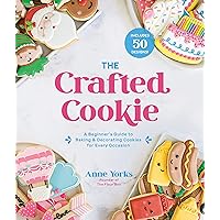 The Crafted Cookie: A Beginner’s Guide to Baking & Decorating Cookies for Every Occasion The Crafted Cookie: A Beginner’s Guide to Baking & Decorating Cookies for Every Occasion Paperback Kindle