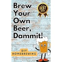 DIY Brewing Your Own Beer Guide: How To Make Beer At Home DIY Brewing Your Own Beer Guide: How To Make Beer At Home Kindle
