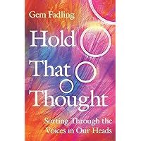 Hold That Thought: Sorting Through the Voices in Our Heads Hold That Thought: Sorting Through the Voices in Our Heads Paperback Audible Audiobook Kindle Audio CD