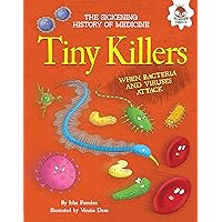 Tiny Killers: When Bacteria and Viruses Attack (The Sickening History of Medicine) Tiny Killers: When Bacteria and Viruses Attack (The Sickening History of Medicine) Kindle Library Binding Paperback