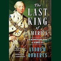 The Last King of America: The Misunderstood Reign of George III The Last King of America: The Misunderstood Reign of George III Audible Audiobook Hardcover Kindle Paperback