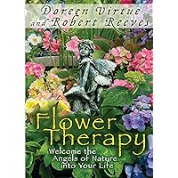 Flower Therapy: Welcome the Angels of Nature into Your Life Flower Therapy: Welcome the Angels of Nature into Your Life Paperback