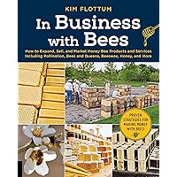 In Business with Bees: How to Expand, Sell, and Market Honeybee Products and Services Including Pollination, Bees and Queens, Beeswax, Honey, and More In Business with Bees: How to Expand, Sell, and Market Honeybee Products and Services Including Pollination, Bees and Queens, Beeswax, Honey, and More eTextbook