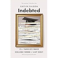 Indebted: How Families Make College Work at Any Cost Indebted: How Families Make College Work at Any Cost Kindle Paperback Audible Audiobook Hardcover