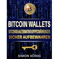 Bitcoin: Bitcoin Wallets: Bitcoins und alternative Kryptowährungen sicher aufbewahren: Token, Bitcoin, Ether, CASH (German Edition) Bitcoin: Bitcoin Wallets: Bitcoins und alternative Kryptowährungen sicher aufbewahren: Token, Bitcoin, Ether, CASH (German Edition) Kindle