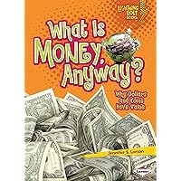 What Is Money, Anyway?: Why Dollars and Coins Have Value (Lightning Bolt Books ® ― Exploring Economics) What Is Money, Anyway?: Why Dollars and Coins Have Value (Lightning Bolt Books ® ― Exploring Economics) Paperback Kindle Audible Audiobook Library Binding