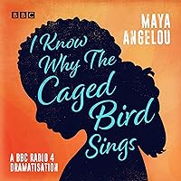I Know Why the Caged Bird Sings: A BBC Radio 4 Dramatisation I Know Why the Caged Bird Sings: A BBC Radio 4 Dramatisation Audible Audiobook Audio CD