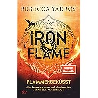 Iron Flame – Flammengeküsst: Roman | Die heißersehnte Fortsetzung des Fantasy-Erfolgs ›Fourth Wing‹ (Flammengeküsst-Reihe 2) (German Edition)