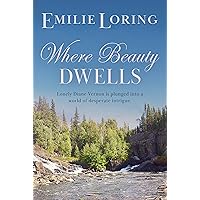 Where Beauty Dwells : A classic heart-warming romance (Emilie Loring Romance) Where Beauty Dwells : A classic heart-warming romance (Emilie Loring Romance) Kindle