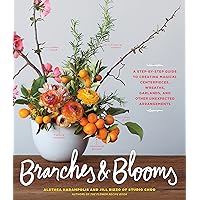 Branches & Blooms: A Step-by-Step Guide to Creating Magical Centerpieces, Wreaths, Garlands, and Other Unexpected Arrangements Branches & Blooms: A Step-by-Step Guide to Creating Magical Centerpieces, Wreaths, Garlands, and Other Unexpected Arrangements Paperback